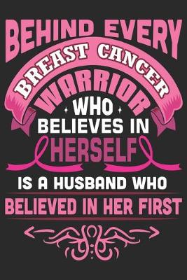 Book cover for Behind every breast cancer warrior who believes in herself is a husband who believe in her first