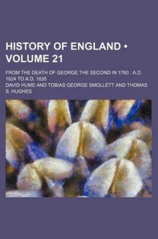 Cover of History of England (Volume 21); From the Death of George the Second in 1760 A.D. 1824 to A.D. 1835