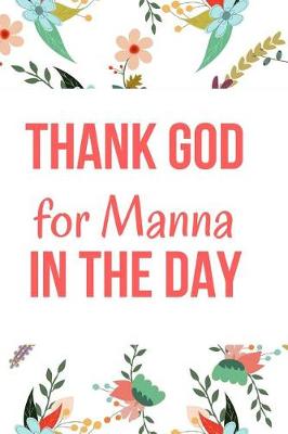 Book cover for Thank God for Manna in the Day