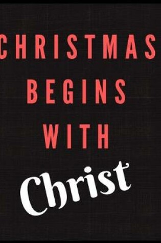 Cover of Christmas Begins With Christ Notebook Journal