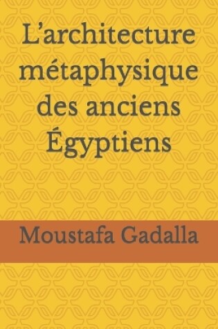 Cover of L'architecture metaphysique des anciens Egyptiens