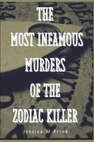 Cover of The Most Infamous Murders of the Zodiac Killer