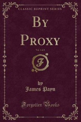 Cover of By Proxy, Vol. 1 of 2 (Classic Reprint)