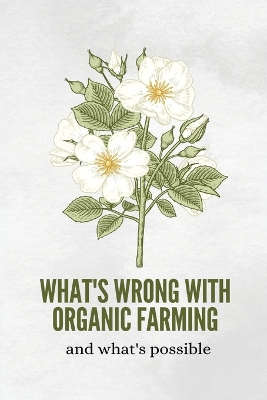 Book cover for What's wrong with organic farming and what's possible