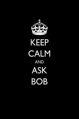 Book cover for Keep Calm and Ask Bob