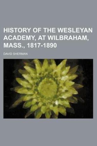 Cover of History of the Wesleyan Academy, at Wilbraham, Mass., 1817-1890