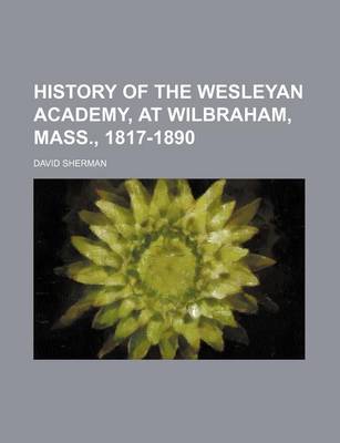 Book cover for History of the Wesleyan Academy, at Wilbraham, Mass., 1817-1890