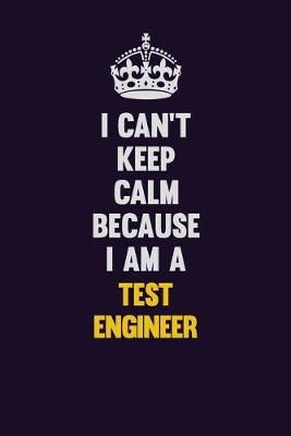 Book cover for I Can't Keep Calm Because I Am A Test Engineer