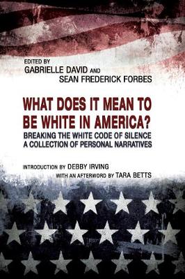 Book cover for What Does it Mean to be White in America? – Breaking the White Code of Silence, A Collection of Personal Narratives