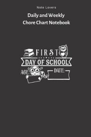 Cover of First Day Of School - Daily and Weekly Chore Chart Notebook
