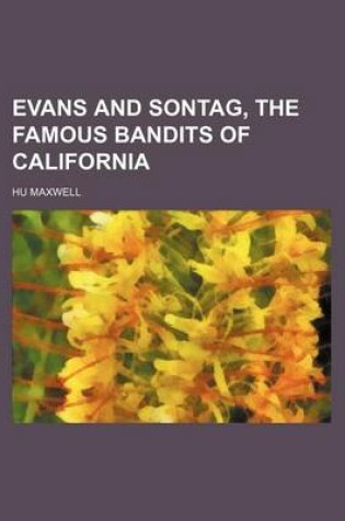 Cover of Evans and Sontag, the Famous Bandits of California