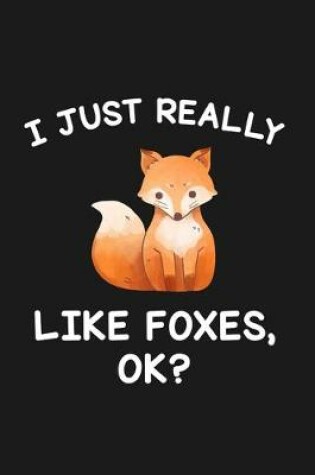 Cover of I Just Really Like Foxes Ok