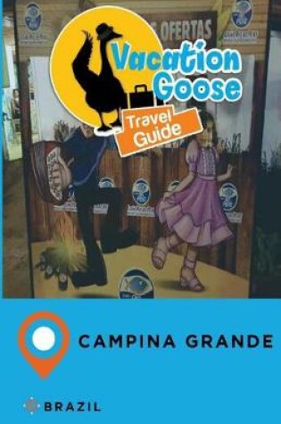 Cover of Vacation Goose Travel Guide Campina Grande Brazil