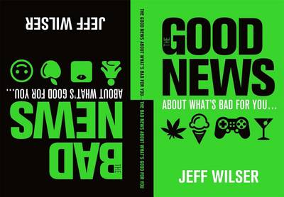 Book cover for The Good News about What's Bad for You . . . the Bad News about What's Good for You