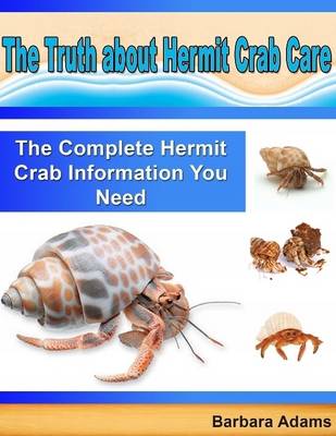 Book cover for The Truth About Hermit Crab Care: The Complete Hermit Crab Information You Need