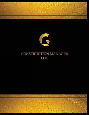 Book cover for Construction Manager Log (Log Book, Journal - 125 pgs, 8.5 X 11 inches)