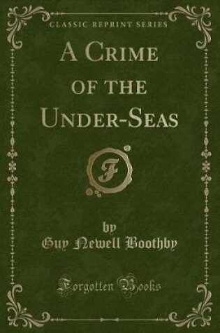Cover of A Crime of the Under-Seas (Classic Reprint)