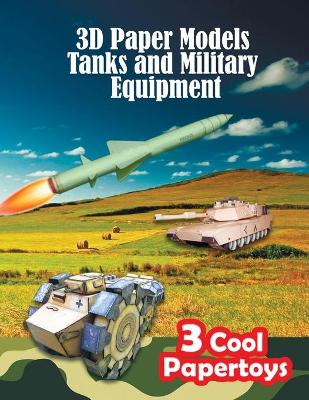 Book cover for 3D Paper Models Tanks and Military Equipment