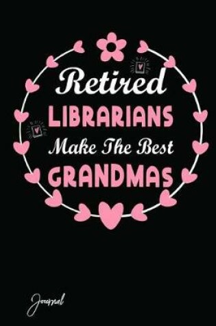 Cover of Retired Librarians Make the Best Grandmas Journal