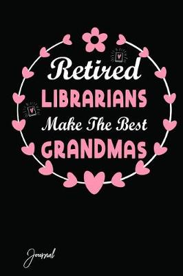 Book cover for Retired Librarians Make the Best Grandmas Journal