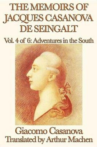 Cover of The Memoirs of Jacques Casanova de Seingalt Volume 4: Adventures in the South