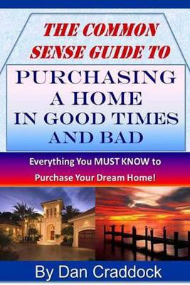 Book cover for The Common Sense Guide to Purchasing a Home in Good Times and Bad