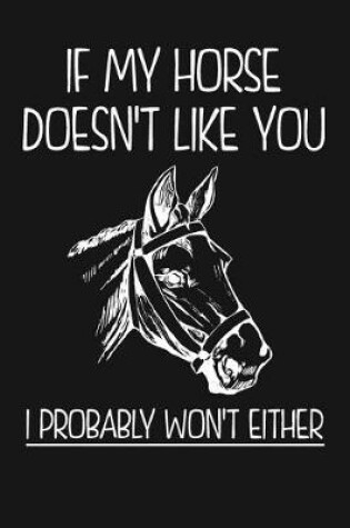 Cover of If My Horse Doesn't Like You I Probably Won't Either