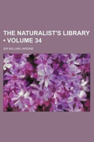 Cover of The Naturalist's Library (Volume 34)