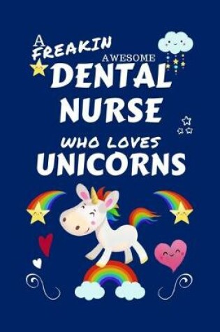 Cover of A Freakin Awesome Dental Nurse Who Loves Unicorns