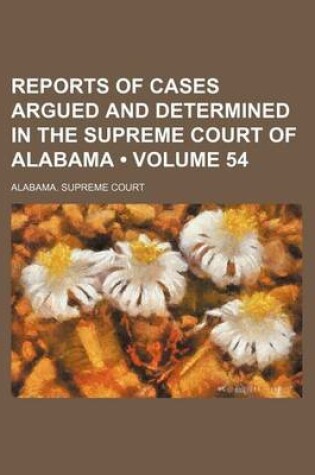 Cover of Reports of Cases Argued and Determined in the Supreme Court of Alabama (Volume 54)