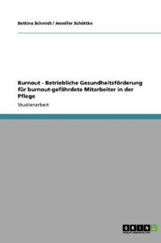 Cover of Burnout. Betriebliche Gesundheitsfoerderung fur burnout-gefahrdete Mitarbeiter in der Pflege