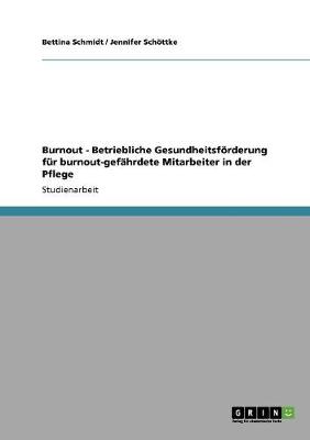 Cover of Burnout. Betriebliche Gesundheitsfoerderung fur burnout-gefahrdete Mitarbeiter in der Pflege