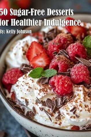 Cover of 50 Sugar-Free Desserts for Healthier Indulgence