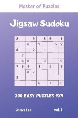 Cover of Master of Puzzles - Jigsaw Sudoku 200 Easy Puzzles 9x9 vol.1