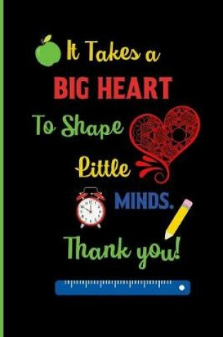 Cover of It takes a big heart To shape Little Minds. Thank you!