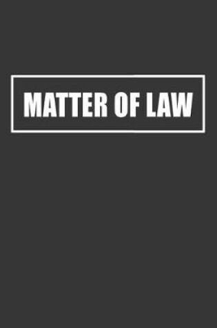 Cover of Matter Of Law Notebook