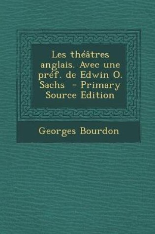 Cover of Les Theatres Anglais. Avec Une Pref. de Edwin O. Sachs - Primary Source Edition