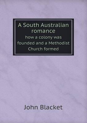 Book cover for A South Australian romance how a colony was founded and a Methodist Church formed