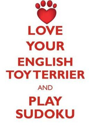 Cover of LOVE YOUR ENGLISH TOY TERRIER AND PLAY SUDOKU ENGLISH TOY TERRIER SUDOKU LEVEL 1 of 15