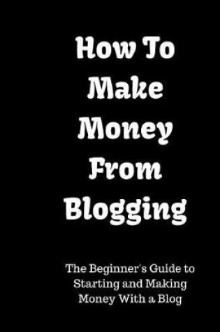 Cover of How to Make Money from Blogging