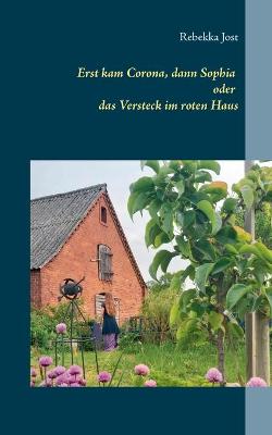 Book cover for Erst kam Corona, dann Sophia oder das Versteck im roten Haus