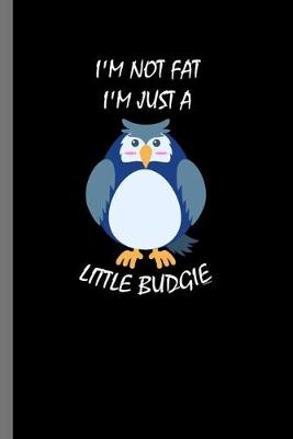 Book cover for I'm not Fat I'm just a little Budgie