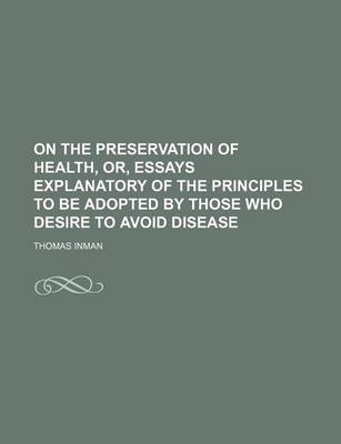 Book cover for On the Preservation of Health, Or, Essays Explanatory of the Principles to Be Adopted by Those Who Desire to Avoid Disease