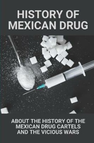 Cover of History Of Mexican Drug