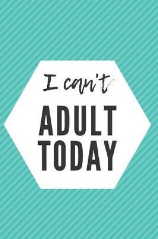 Cover of I Can't Adult Today