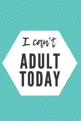 Book cover for I Can't Adult Today