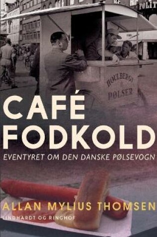 Cover of Café Fodkold. Eventyret om den danske pølsevogn