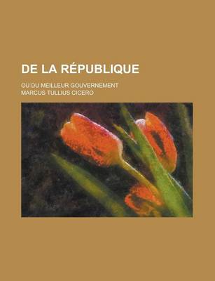 Book cover for de La Republique; Ou Du Meilleur Gouvernement