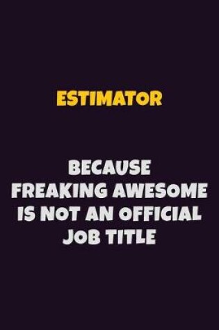 Cover of Estimator, Because Freaking Awesome Is Not An Official Job Title