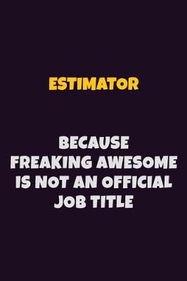 Book cover for Estimator, Because Freaking Awesome Is Not An Official Job Title